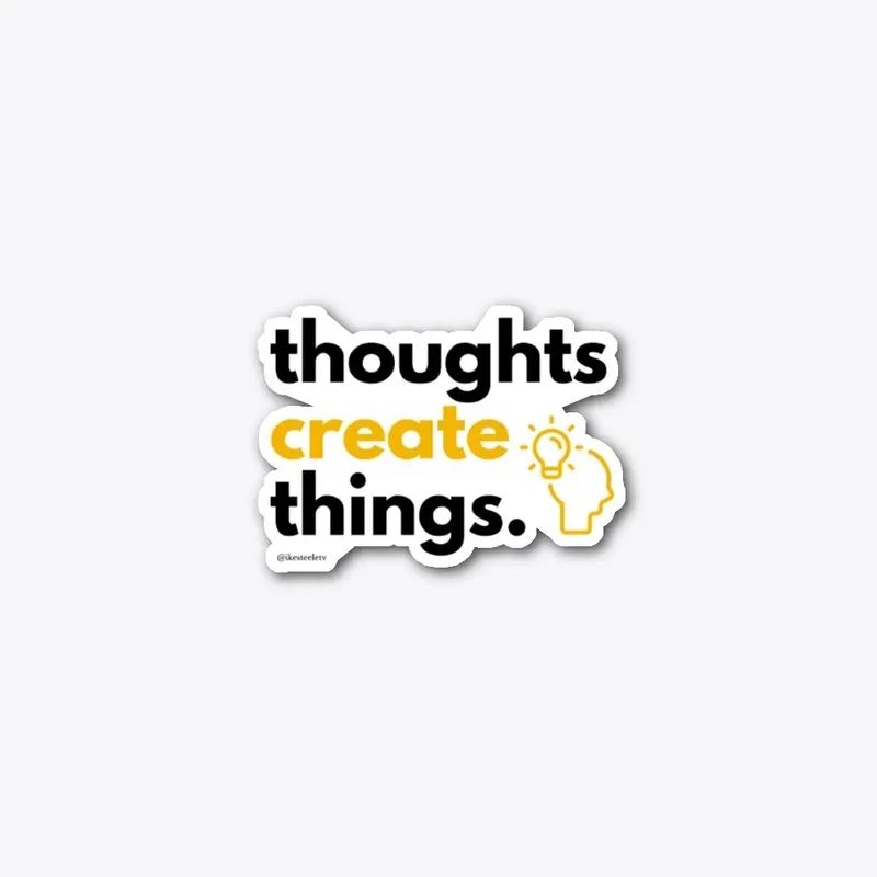 Thoughts Create Things 